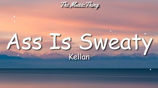 Kellan - Ass Is Sweaty (lyrics) (tiktok) | doin' their thing Pump it, louder come on