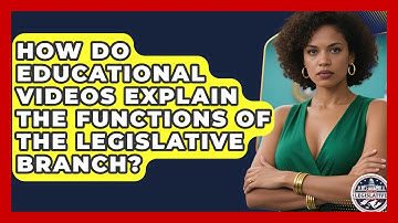 How Do Educational Videos Explain the Functions of the Legislative Branch?