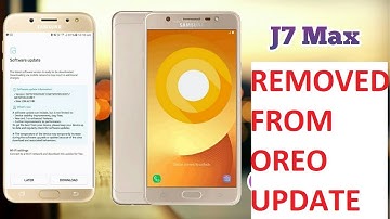 samsung galaxy j7 max is removed from oreo update list and why removed
