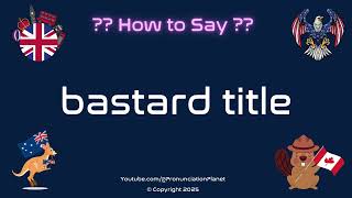 👶⚔️ How to Pronounce bastard title? (CORRECTLY) | Pronunciation Planet