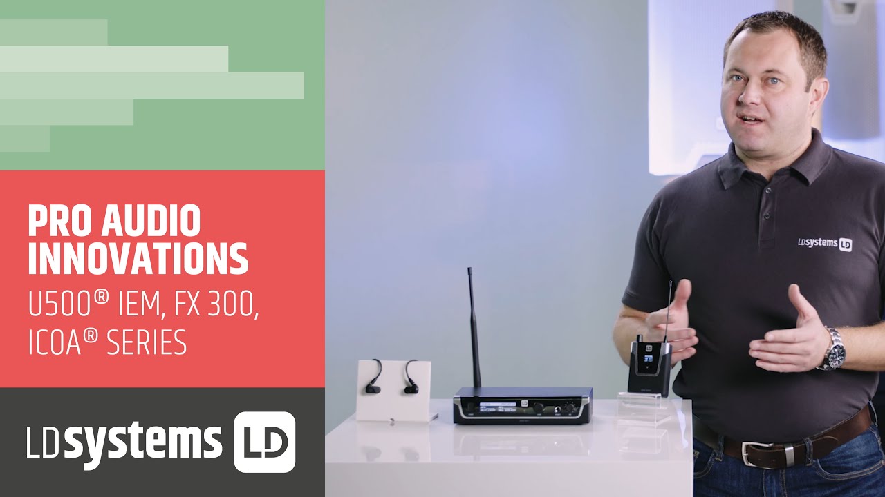 Innovations from LD SYSTEMS® Pro Audio U500 IEM, FX 300, ICOA Series