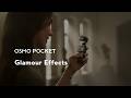 Osmo Pocket | Glamour Effects