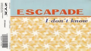 Escapade - I Don't Know