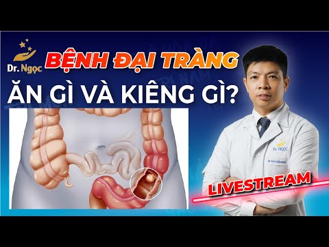 Bệnh Đại Tràng nên ăn gì, Kiêng gì?