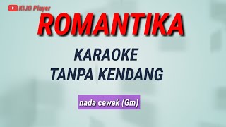 ROMANTIKA - Karaoke Tanpa Kendang - nada cewek(Gm)