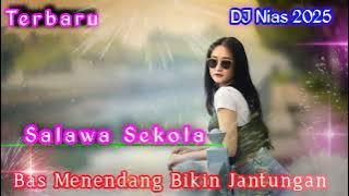 Salawa Sekola - DJ Nias // Ful Bas Bikin Jantungan 2025