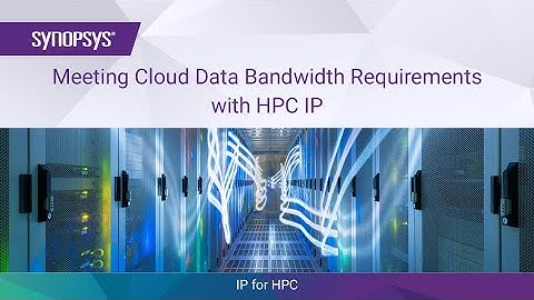Meeting Cloud Data Bandwidth Requirements with HPC IP | Synopsys