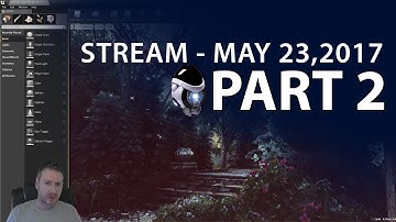 Creating UE4 Outside Environment Stream 23 MAY 2017 - Part 2