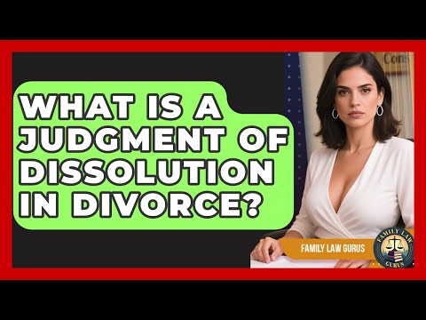 What Is A Judgment Of Dissolution In Divorce? - Family Law Gurus