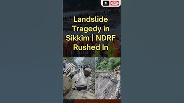 Landslide Tragedy in Sikkim | NDRF Rushed In
