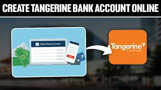 How To Create Tangerine Bank Account Online 2025 Full Tutorial