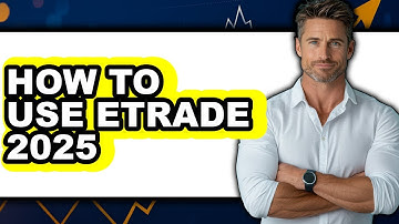 How to Use Etrade 2025 - Step by Step