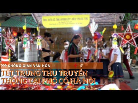 Video Không gian văn hóa Trung Thu truyền thống tại phố cổ... - youtube