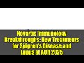 Novartis Immunology Breakthroughs: New Treatments for Sjögren’s Disease and Lupus at ACR 2025