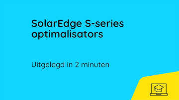 De SolarEdge optimalisator S-serie in 2 minuten uitgelegd