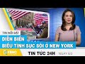 Tin tức 24h mới nhất hôm nay 8/3,  diễn biến biểu tình sục sôi ở New York | FBNC