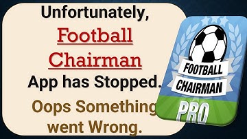 How to Fix Unfortunately, Football Chairman App has Stopped on Android Phone