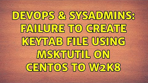 DevOps & SysAdmins: Failure to create keytab file using msktutil on Centos to W2K8