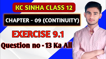 Continuity class 12 | Kc Sinha Solution | Class 12th Ex 9.1 Q No 13 all|Continuity Kc Sinha Class 12