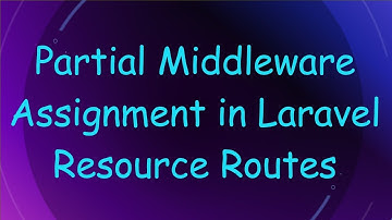 Partial Middleware Assignment in Laravel Resource Routes