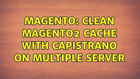 Magento: Clean Magento2 Cache with Capistrano on multiple server
