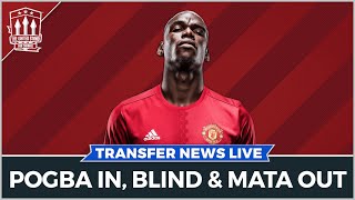 Pogba In, Mata \& Blind Out | Man Utd Transfer News