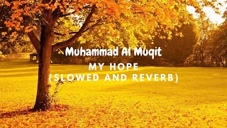 My Hope (Allah) Nasheed By Muhammad al Muqit (Slowed   Reverb)