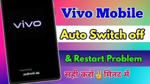 vivo mobile automatic switch off problem, vivo phone automatic restart problem