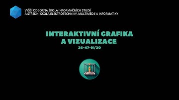 Vzdělávací program: INTERAKTIVNÍ GRAFIKA A VIZUALIZACE (26-47-N/20)