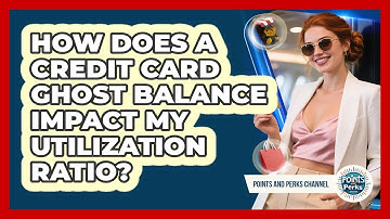 How Does A Credit Card Ghost Balance Impact My Utilization Ratio? - Points and Perks Channel