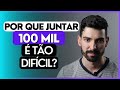 POR QUE OS PRIMEIROS 100 MIL REAIS SÃO TÃO DIFÍCEIS DE CONSEGUIR? E O PRÓXIMO MAIS FÁCIL