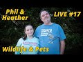 Phil &amp; Heather LIVE Episode #17 - Wildlife &amp; Pets!