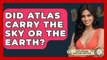Did Atlas Carry The Sky Or The Earth? - Exploring Ancient Myths