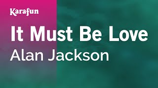 Video thumbnail of "It Must Be Love - Alan Jackson | Karaoke Version | KaraFun"