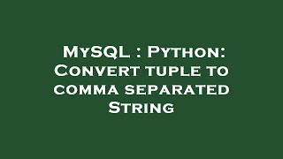 MySQL : Python: Convert tuple to comma separated String