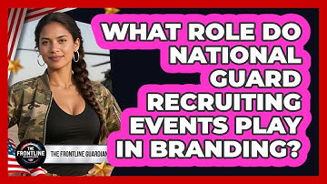 What Role Do National Guard Recruiting Events Play In Branding? - The Frontline Guardians