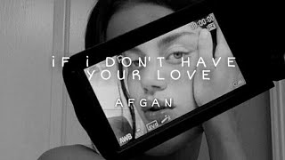 If I Don't Have Your Love ¦¦ Afgan