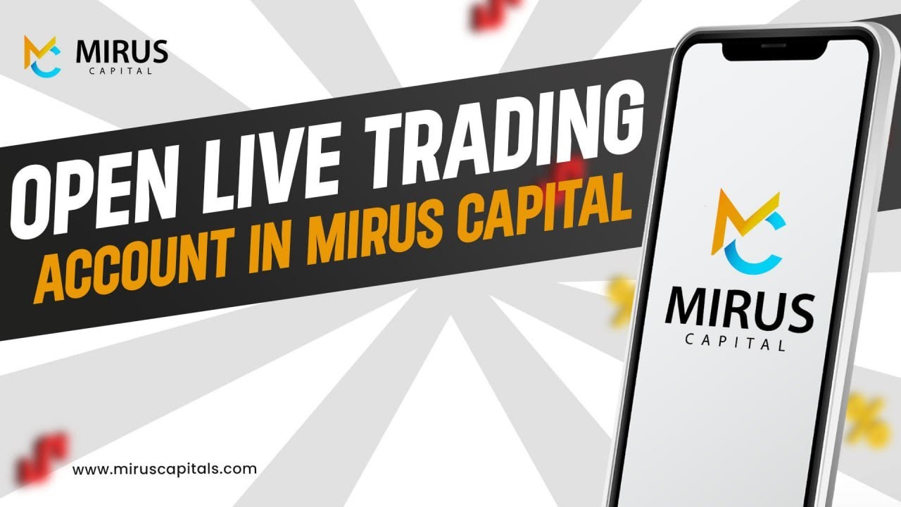 Open live trading account in Mirus Capital.