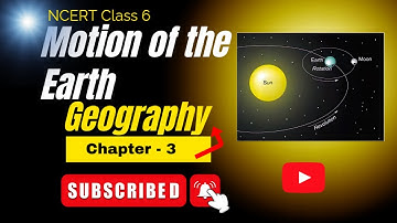Motion of the Earth | NCERT Class 6 Geography Chapter 3 | Explained in Simple Way
