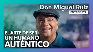 El arte de ser un humano auténtico | Entrevista a Don Miguel Ruiz