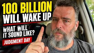 What Will It Sound Like When 100 BILLION People Wake Up? | Judgment Day