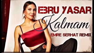 Ebru Yaşar -  Kalmam (Emre SERHAT Remix ) Resimi