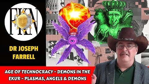 Age of Technocracy - The Demon in the Ekur - Plasmas, Angels & Demons | Dr Joseph Farrell