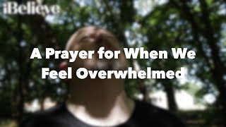 A Prayer for When We Feel Overwhelmed