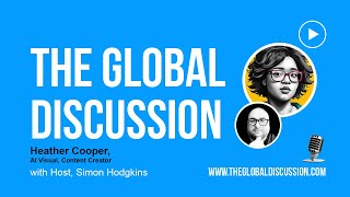 The Global Discussion - Heather Cooper: Pioneering the Intersection of AI and Visual Storytelling