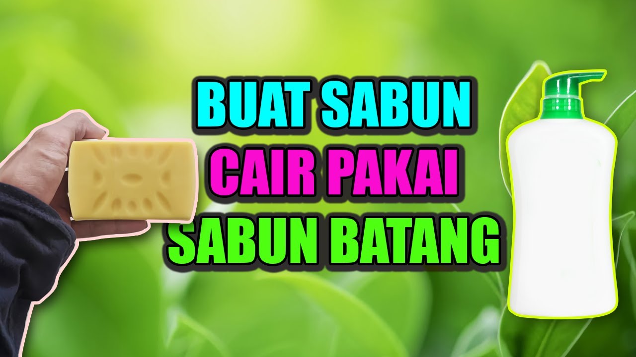 CARA MEMBUAT SABUN CAIR DARI SABUN BATANG - YouTube