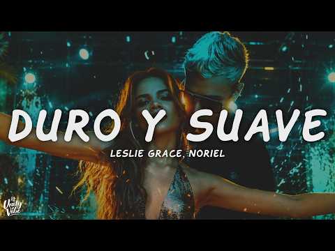 Leslie Grace, Noriel - Duro y Suave (Letra)