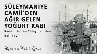 Süleymaniye Camiiden Ağır Gelen Yoğurt Kabı Kanuni Sultan Süleyman Han - Bali Bey