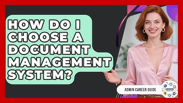 How Do I Choose A Document Management System? - Admin Career Guide
