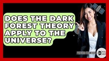 Does The Dark Forest Theory Apply To The Universe? - Physics Frontier